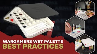 Wargamers Edition Wet Palette | Best Practices