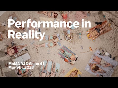 Performance in Reality | MoMA R&D Salon 41 | MoMA LIVE