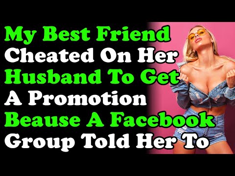 My Best Friend Cheated On Her Husband To Get A Promotion Because A Facebook Group Told Her To