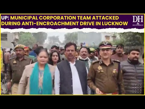 UP: Municipal Corporation team attacked during anti-encroachment drive in Lucknow