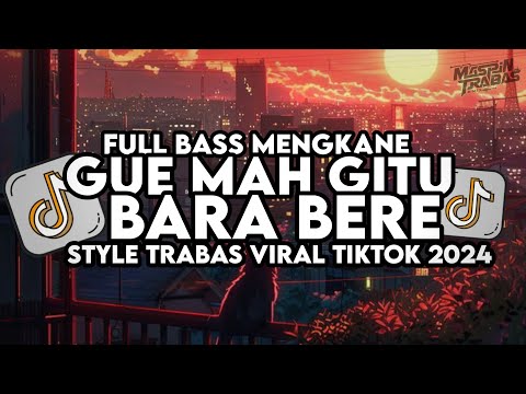 Dj Gue Mah Gitu X Bara Bere Mashup Full Bass Santuy Ft Dj Trabas Viral TikTok 2024