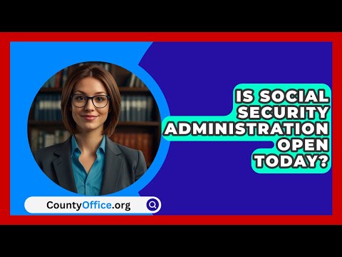 Is Social Security Administration Open Today? - CountyOffice.org