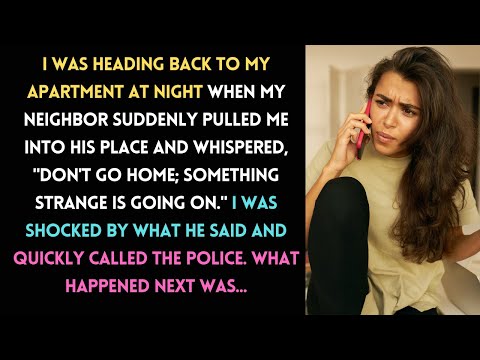 Neighbor Warns Me Not to Go Home, I Call the Police – Here’s What Happened Next...