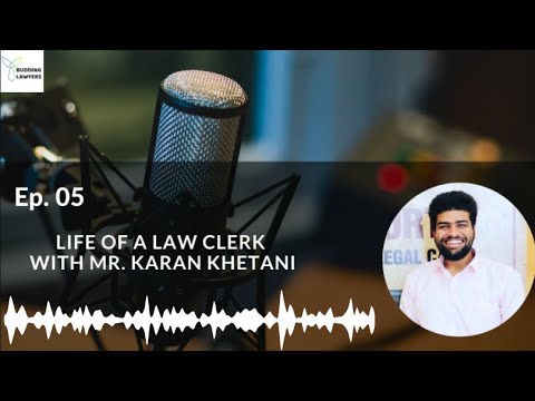 Ep. 05 - Life of a Law Clerk with Mr. Karan Khetani