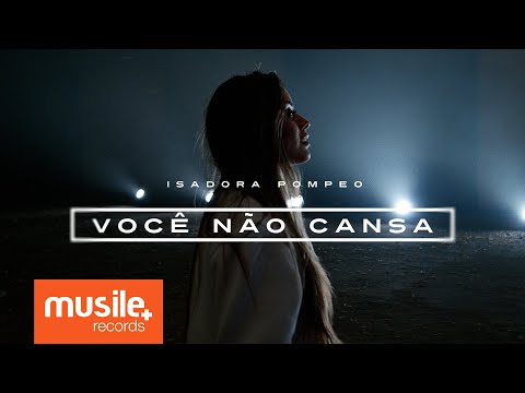 Isadora Pompeo - Você Não Cansa