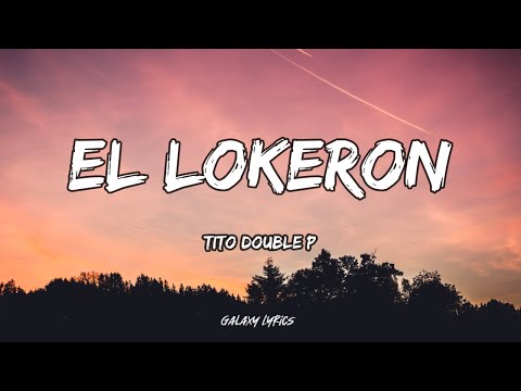 Tito Double P - El Lokeron (LETRA)🎵