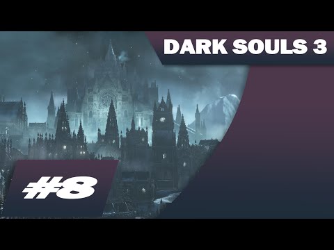 Vell Plays: DARK SOULS 3- Part 8 - Disney World for Masochists