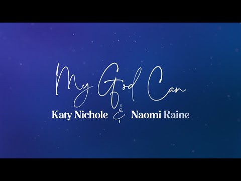 Katy Nichole - "My God Can" (feat. Naomi Raine) [Official Lyric Video]