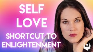 Self Love -The Great Shortcut to Enlightenment - Teal Swan