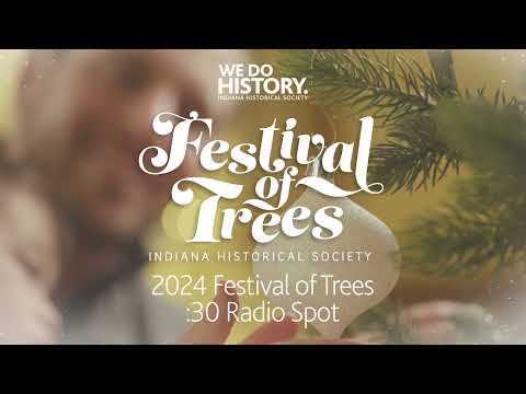 Indiana Historical Society -  2024 Festival of Trees Radio Spot