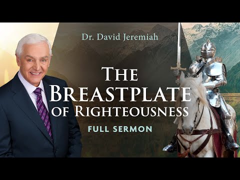 The Breastplate of Righteousness | Dr. David Jeremiah | Ephesians 6:14