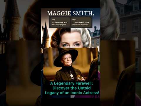 Legendary Actor Maggie Smith, Star of ‘Harry Potter’ & ‘Downton Abbey,’ Passes Away at 89 #trending