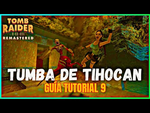 TUMBA DE TIHOCAN Tomb Raider 1 REMASTERED GUÍA 9 100% FÁCIL Y RÁPIDO - JEREMY WOLF