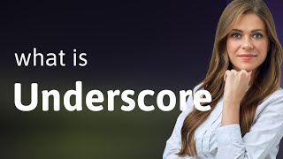 Underscore • UNDERSCORE meaning