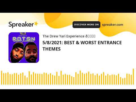 5/8/2021: BEST & WORST ENTRANCE THEMES