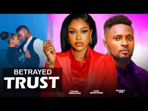 BETRAYED TRUST- STARRING, MAURICE SAM, CHIOMA NWAOHA, UCHE MONTANA, SANDRA OKUNZUA, ANTHONY MONJARO