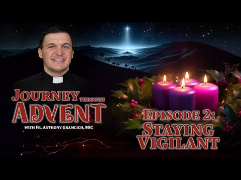 Staying Vigilant | Journey Through Advent Ep. 2 w/ Fr. Anthony Gramlich, MIC