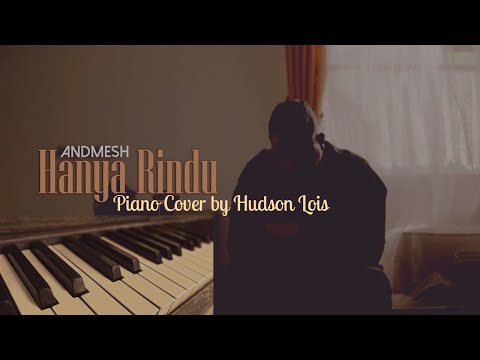 Hanya Rindu-Andmesh (Piano Cover by Hudson Lois)