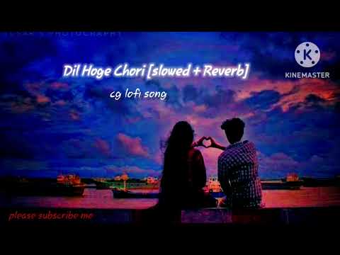 Dil hoge chori ||cg lofi song [SLOWED +REVERB] #cgsong #lofi