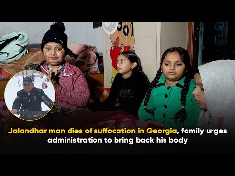 Jalandhar man dies of suffocation in Georgia, family urges administration to bring back his body