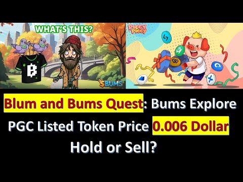 Blum and Bums Quest: Bums Explore. PGC Listed Token Price 0.006 Dollar – Hold or Sell?