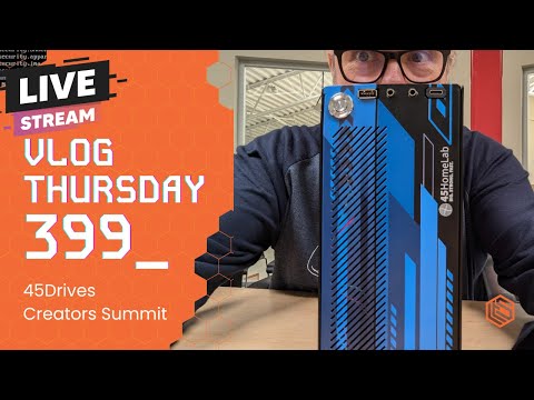 VLOG Thursday 399: 45Drives Creators Summit