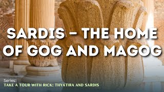 Sardis — The Home of Gog and Magog — Rick Renner