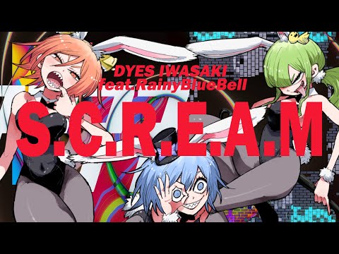 [MV] DYES IWASAKI - S.C.R.E.A.M feat.RainyBlueBell