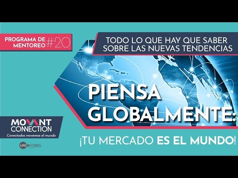 Piensa Globalmente: Tu mercado es el mundo