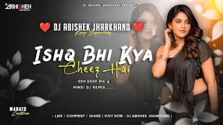 Ishq Bhi Kya Cheez Hai | EDM DROP MIX | Hindi Dj Remix | Dj Abishek Jharkhand