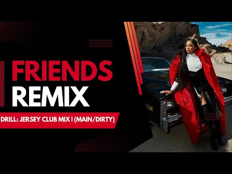 FRIENDS | DRILL: JERSEY CLUB MIX | (MAIN/DIRTY)