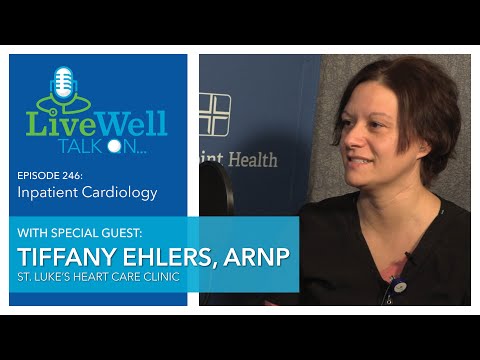 Ep. 246 - LiveWell Talk On...Inpatient Cardiology (Tiffany Ehlers, ARNP)