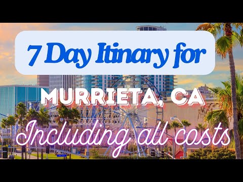 Murrieta California 7 Day Trip Itinerary Including Costs and Transport - Murrieta California 2024