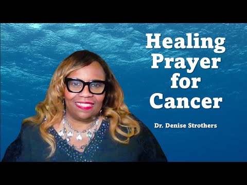 Healing Prayer for Cancer || Dr. Denise Strothers