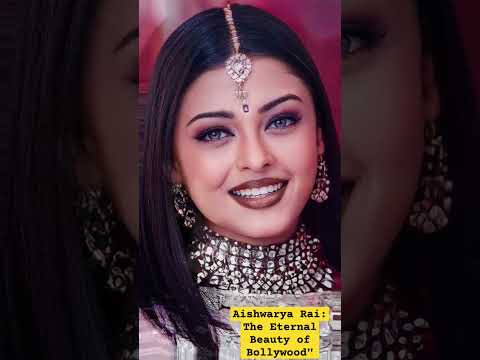 Aishwarya Rai: The Eternal Beauty of Bollywood