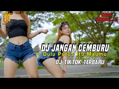 DJ DULU PUTUS ITU MAUMU - JANGAN CEMBURU REMIX JEDAG JEDUG PARGOY VIRAL TIKTOK MENGKANE TERBARU