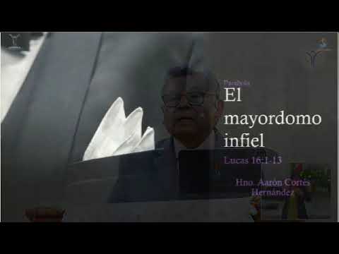 El Evangelio: Parábola El mayordomo infiel. Hno. Aarón Cortés Hernández