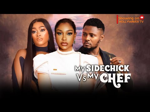 MY SIDECHICK VS MY CHEF - MAURICE SAM, TANA EGBO ADELANA, UCHE MONTANA | 2024 latest nigerian movie