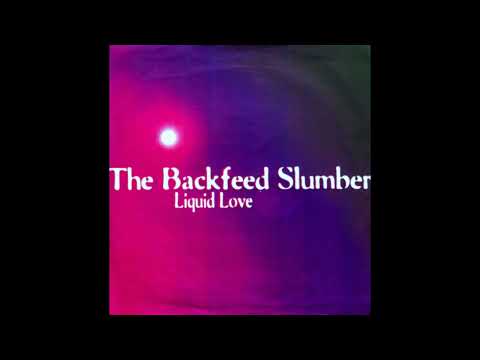 The Backfeed Slumber : Liquid Love / Slomo