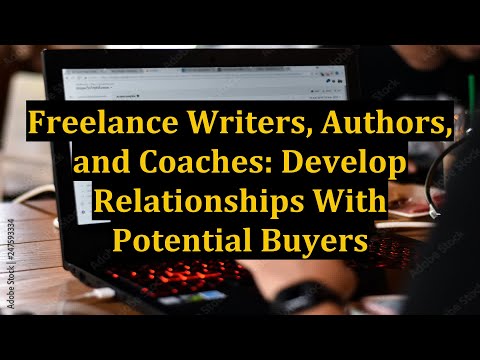 Freelance Writers, Authors, and Coaches: Develop Relationships With Potential Buyers