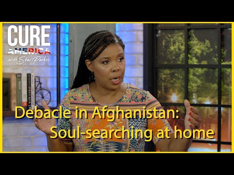 Debacle in Afghanistan: Soul-searching at Home — CURE America with Star Parker