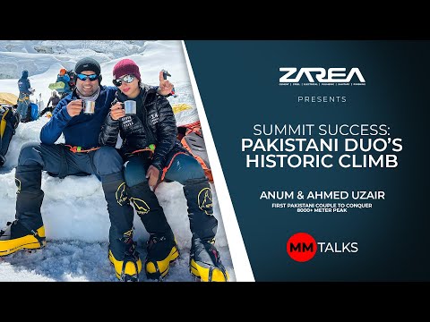 Zarea Presents: Summit Success: Pakistani Duo's Historic Climb | Anum & Ahmed Uzair | MM Talks