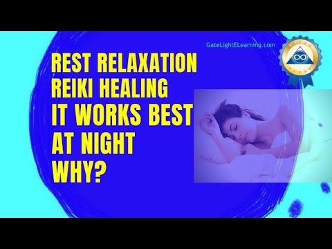 Rest Relaxation Reiki Healing Works Best At Night Why?