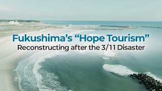 Fukushima’s “Hope Tourism”: Reconstructing after the 3/11 Disaster