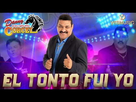 Danny Y Su Grupo Corcel | El Tonto Que Fui Yo | Video Musical