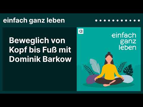 Beweglich von Kopf bis Fuß mit Dominik Barkow | einfach ganz leben