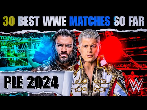 Top 30 Must See WWE PPV Matches of 2024 | 2024's Best WWE and NXT PPV Matches So Far