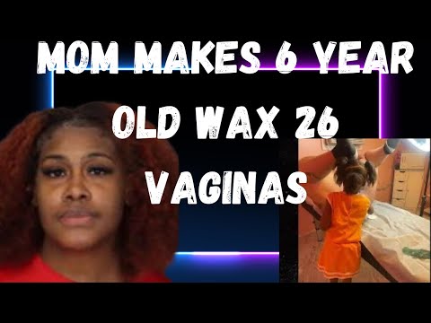 30 Mother arrested for making her 6 year old daughter wax 24 vaginas in 1 day