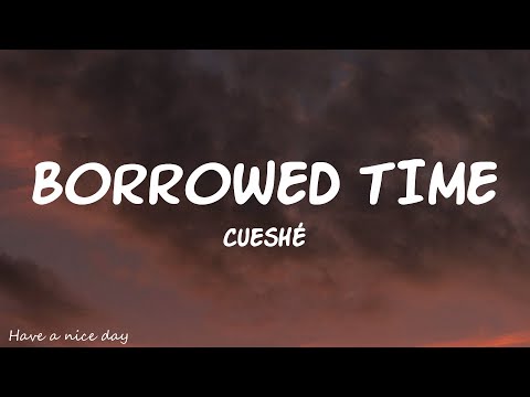 Cueshé - Borrowed Time (Lyrics)