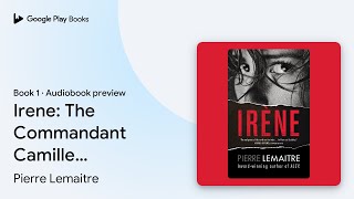 Irene: The Commandant Camille Verhoeven… Book 1 by Pierre Lemaitre · Audiobook preview